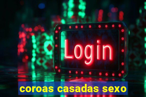 coroas casadas sexo